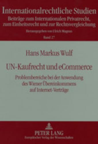 Un-Kaufrecht Und Ecommerce: Problembereiche Bei Der Anwendung Des Wiener Uebereinkommens Auf Internet-Vertraege: 27 (Internationalrechtliche Studien)