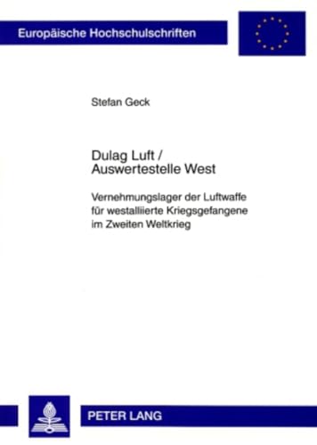 Dulag Luft / Auswertestelle West: Vernehmungslager Der Luftwaffe Fur Westalliierte Kriegsgefangene Im Zweiten Weltkrieg