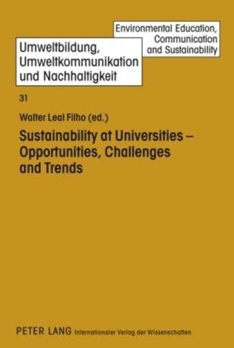 Sustainability at Universities - Opportunities, Challenges and Trends (Umweltbildung, Umweltkommunikation und Nachhaltigkeit / Environmental Education, Communication and Sustainability)