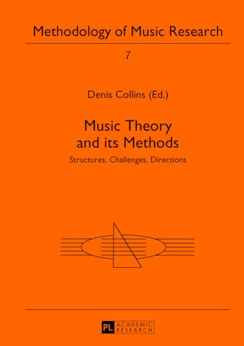 Music Theory and its Methods: Structures, Challenges, Directions: 7 (Methodology of Music Research)