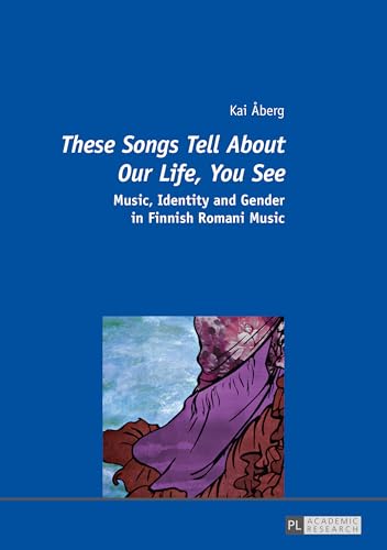 «These Songs Tell About Our Life, You See»: Music, Identity and Gender in Finnish Romani Music