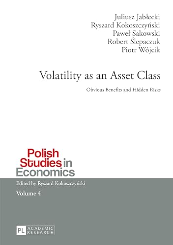 Volatility as an Asset Class: Obvious Benefits and Hidden Risks (Polish Studies in Economics)