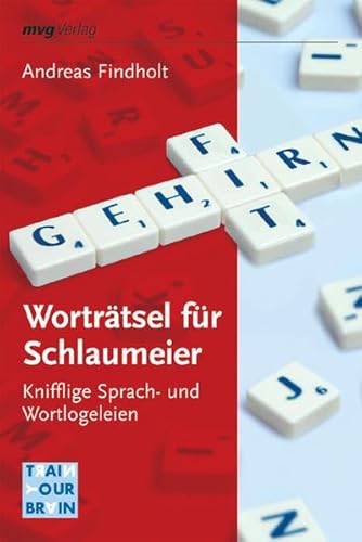 Worträtsel für Schlaumeier: Knifflige Sprach- und Wortlogeleien