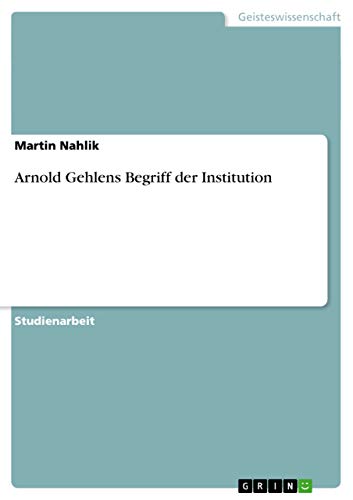 Arnold Gehlens Begriff der Institution (German Edition)