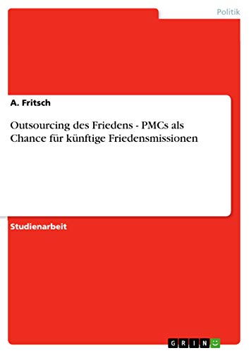 Outsourcing Des Friedens - Pmcs ALS Chance Fur Kunftige Friedensmissionen