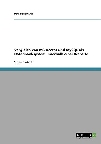 Vergleich von MS Access und MySQL als Datenbanksystem innerhalb einer Website (German Edition)