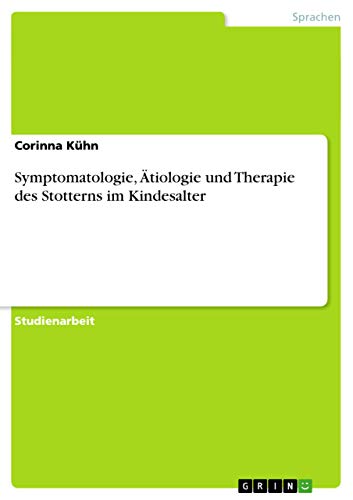 Symptomatologie, Ätiologie und Therapie des Stotterns im Kindesalter (German Edition)