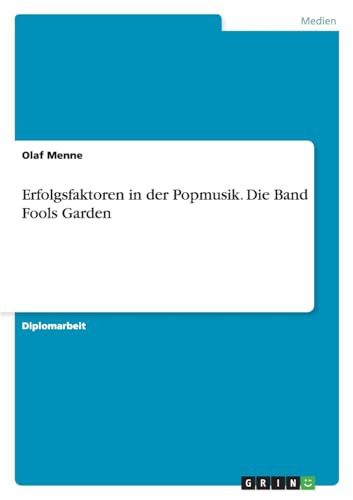 Erfolgsfaktoren in der Popmusik. Die Band Fools Garden