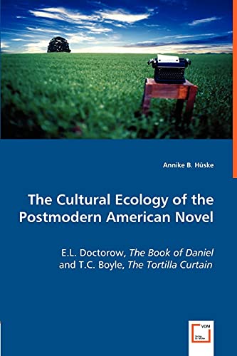 The Cultural Ecology of the Postmodern American Novel: E.L. Doctorow, The Book of Daniel and T.C. Boyle, The Tortilla Curtain