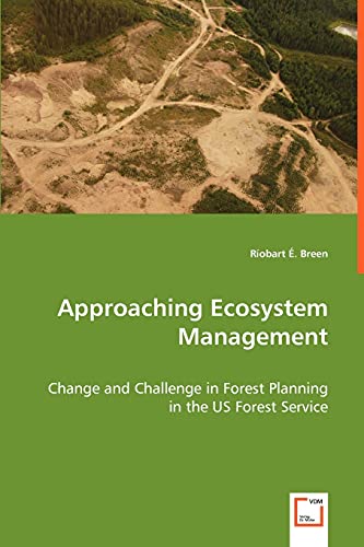 Approaching Ecosystem Management: Change and Challenge in Forest Planning in the US Forest Service
