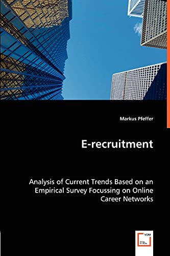 E-recruitment: Analysis of Current Trends Based on an Empirical Survey Focussing on Online Career Networks