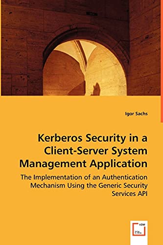 Kerberos Security in a Client-ServerSystem Management Application: The Implementation of an Authentication Mechanism Using the Generic Security Services API