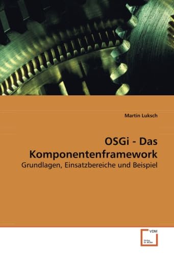 OSGi - Das Komponentenframework: Grundlagen, Einsatzbereiche und Beispiel (German Edition)