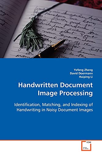 Handwritten Document Image Processing: Identification, Matching, and Indexing of Handwriting in Noisy Document Images