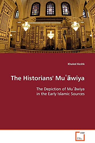 The Historians' Mu¿¿wiya: The Depiction of Mu¿¿wiya in the Early Islamic Sources