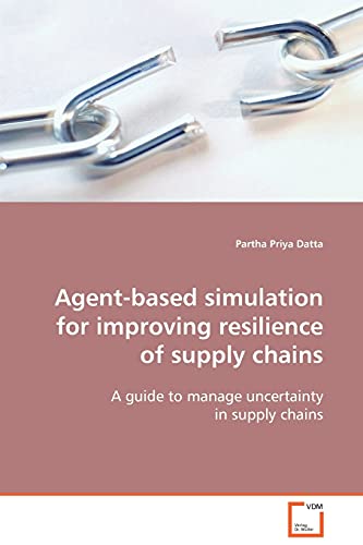 Agent-based simulation for improving resilience of supply chains: A guide to manage uncertainty in supply chains