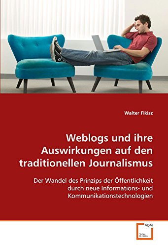 Weblogs und ihre Auswirkungen auf den traditionellen Journalismus: Der Wandel des Prinzips der Öffentlichkeit durch neue Informations- und Kommunikationstechnologien