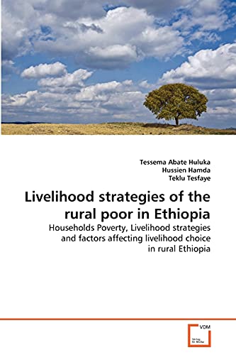 Livelihood strategies of the rural poor in Ethiopia: Households Poverty, Livelihood strategies and factors affecting livelihood choice in rural Ethiopia