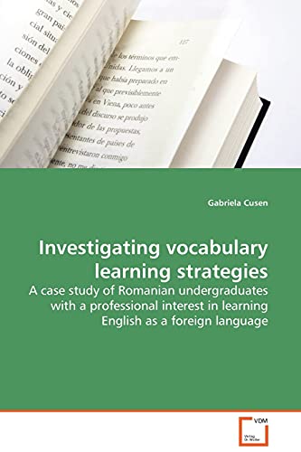 Investigating vocabulary learning strategies: A case study of Romanian undergraduates with a professional interest in learning English as a foreign language
