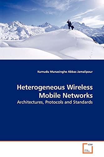 Heterogeneous Wireless Mobile Networks: Architectures, Protocols and Standards