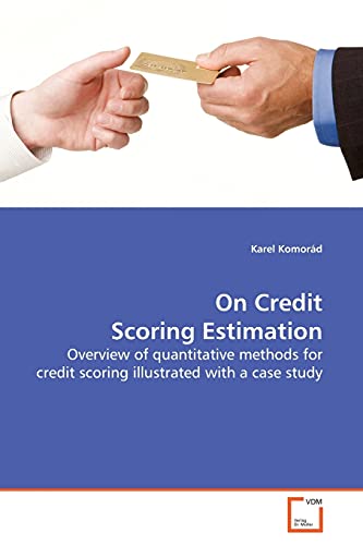 On Credit Scoring Estimation: Overview of quantitative methods for credit scoring illustrated with a case study