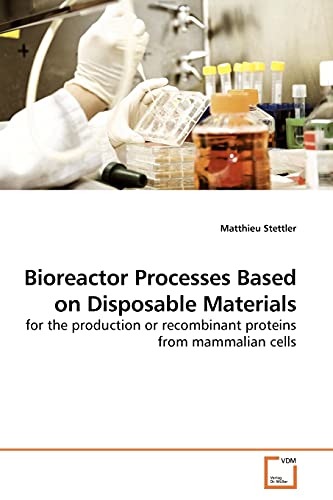 Bioreactor Processes Based on Disposable Materials: for the production or recombinant proteins from mammalian cells