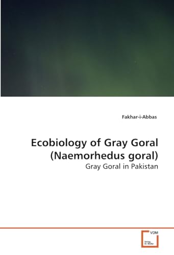 Ecobiology of Gray Goral(Naemorhedus goral): Gray Goral in Pakistan