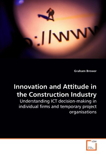 Innovation and Attitude in the Construction Industry: Understanding ICT decision-making in individual firms and temporary project organisations