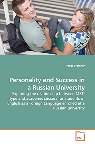 Personality and Success in a Russian University: Exploring the relationship between MBTI type and academic success for students of English as a Foreign Language enrolled at a Russian university