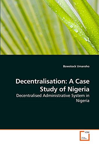 Decentralisation: A Case Study of Nigeria: Decentralised Administrative System in Nigeria