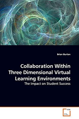 Collaboration Within Three Dimensional Virtual Learning Environments: The Impact on Student Success