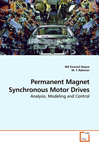 Permanent Magnet Synchronous Motor Drives: Analysis, Modeling and Control