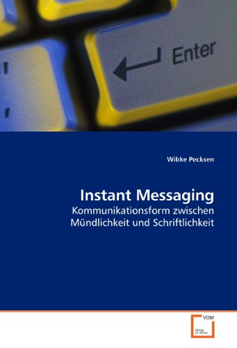 Instant Messaging: Kommunikationsform zwischen Mündlichkeit und Schriftlichkeit (German Edition)