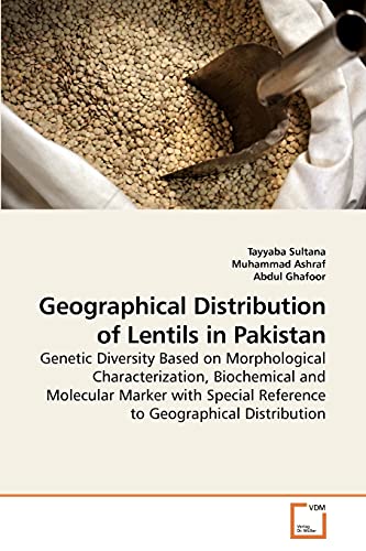 Geographical Distribution of Lentils in Pakistan: Genetic Diversity Based on Morphological Characterization, Biochemical and Molecular Marker with Special Reference to Geographical Distribution