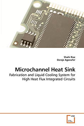 Microchannel Heat Sink: Fabrication and Liquid Cooling System for High Heat Flux Integrated Circuits