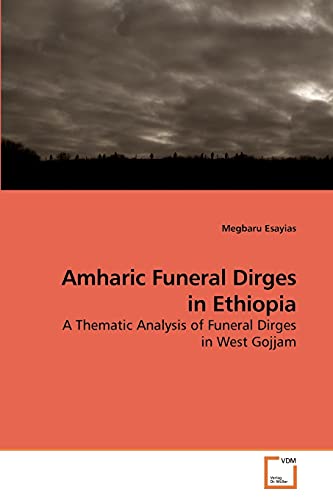 Amharic Funeral Dirges in Ethiopia: A Thematic Analysis of Funeral Dirges in West Gojjam