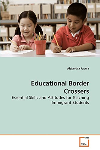 Educational Border Crossers: Essential Skills and Attitudes for Teaching Immigrant Students