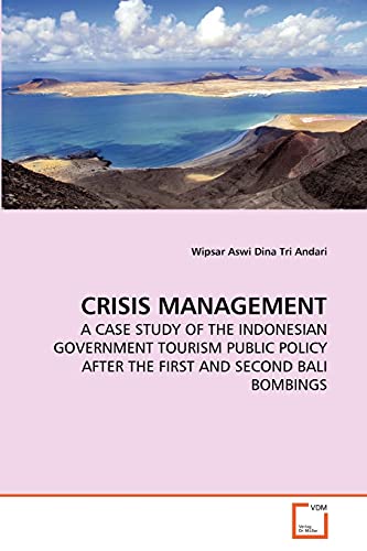 CRISIS MANAGEMENT: A CASE STUDY OF THE INDONESIAN GOVERNMENT TOURISM PUBLIC POLICY AFTER THE FIRST AND SECOND BALI BOMBINGS