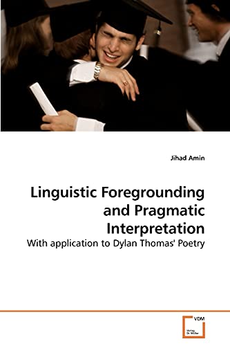 Linguistic Foregrounding and Pragmatic Interpretation: With Application to Dylan Thomas' Poetry