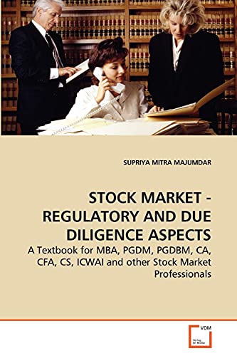 STOCK MARKET - REGULATORY AND DUE DILIGENCE ASPECTS: A Textbook for MBA, PGDM, PGDBM, CA, CFA, CS, ICWAI and other Stock Market Professionals