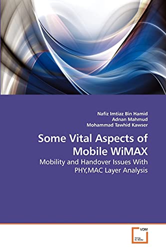 Some Vital Aspects of Mobile WiMAX: Mobility and Handover Issues With PHY,MAC Layer Analysis
