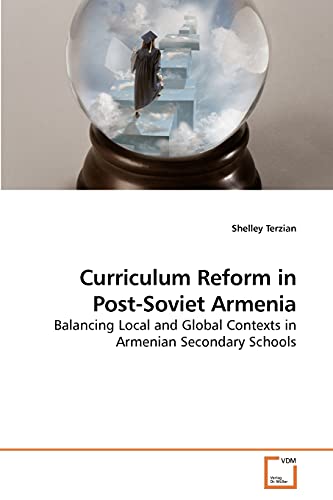Curriculum Reform in Post-Soviet Armenia: Balancing Local and Global Contexts in Armenian Secondary Schools
