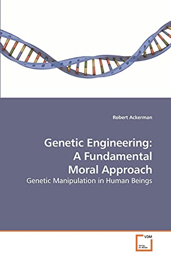 Genetic Engineering: A Fundamental Moral Approach: Genetic Manipulation in Human Beings