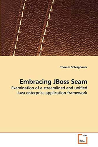 Embracing JBoss Seam: Examination of a streamlined and unified Java enterprise application framework