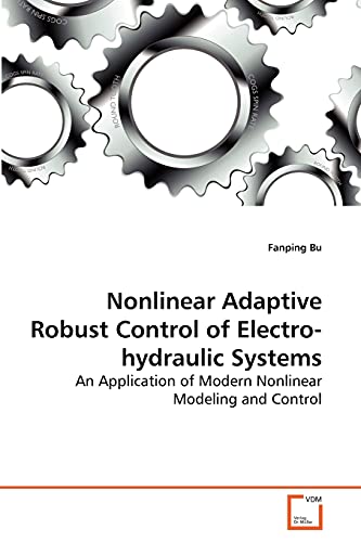 Nonlinear Adaptive Robust Control of Electro-hydraulic Systems: An Application of Modern Nonlinear Modeling and Control
