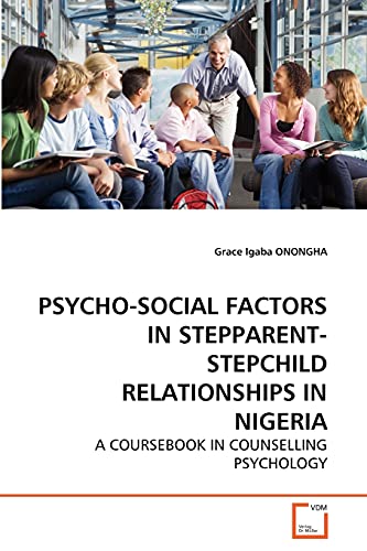 PSYCHO-SOCIAL FACTORS IN STEPPARENT-STEPCHILD RELATIONSHIPS IN NIGERIA: A COURSEBOOK IN COUNSELLING PSYCHOLOGY