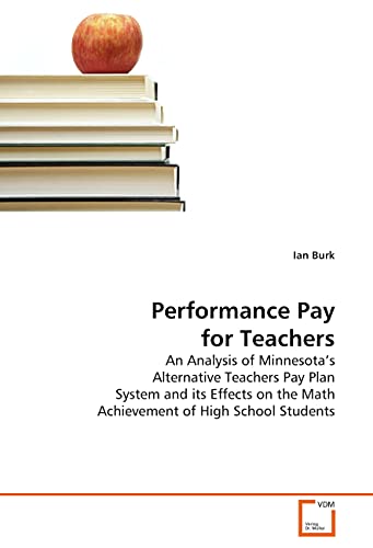 Performance Pay for Teachers: An Analysis of Minnesota's Alternative Teachers Pay Plan System and its Effects on the Math Achievement of High School Students