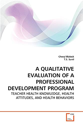 A QUALITATIVE EVALUATION OF A PROFESSIONAL DEVELOPMENT PROGRAM: TEACHER HEALTH KNOWLEDGE, HEALTH ATTITUDES, AND HEALTH BEHAVIORS