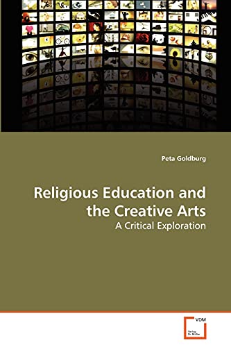 Religious Education and the Creative Arts: A Critical Exploration