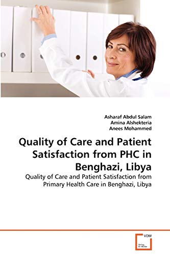 Quality of Care and Patient Satisfaction from PHC in Benghazi, Libya: Quality of Care and Patient Satisfaction from Primary Health Care in Benghazi, Libya